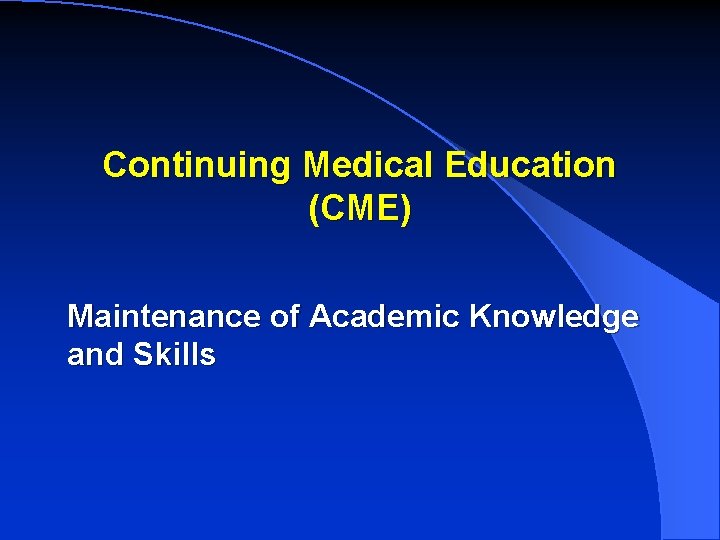 Continuing Medical Education (CME) Maintenance of Academic Knowledge and Skills 