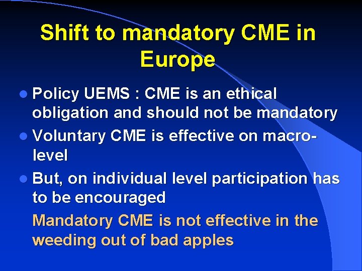 Shift to mandatory CME in Europe l Policy UEMS : CME is an ethical