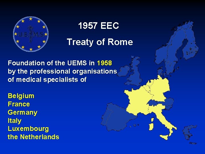 1957 EEC Treaty of Rome Foundation of the UEMS in 1958 by the professional