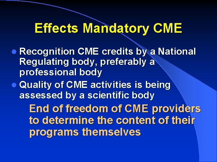 Effects Mandatory CME l Recognition CME credits by a National Regulating body, preferably a