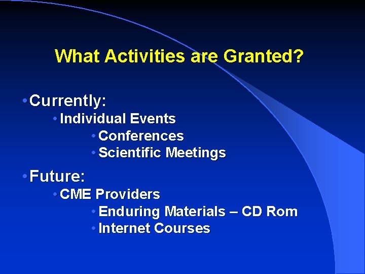 What Activities are Granted? • Currently: • Individual Events • Conferences • Scientific Meetings