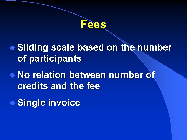 Fees l Sliding scale based on the number of participants l No relation between