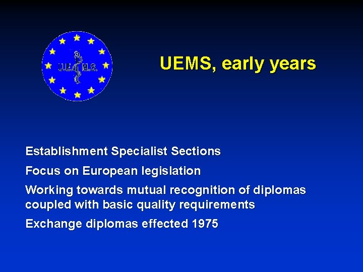 UEMS, early years Establishment Specialist Sections Focus on European legislation Working towards mutual recognition