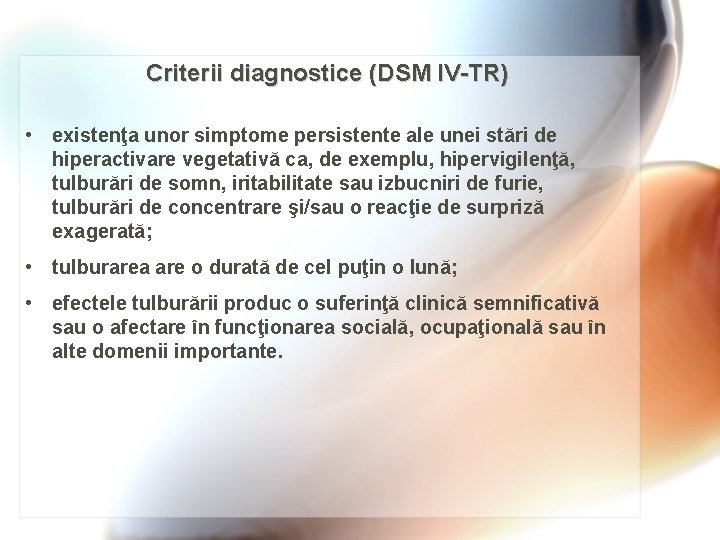 Criterii diagnostice (DSM IV-TR) • existenţa unor simptome persistente ale unei stări de hiperactivare