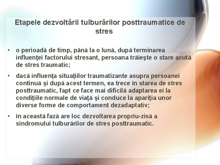 Etapele dezvoltării tulburărilor posttraumatice de stres • o perioadă de timp, până la o
