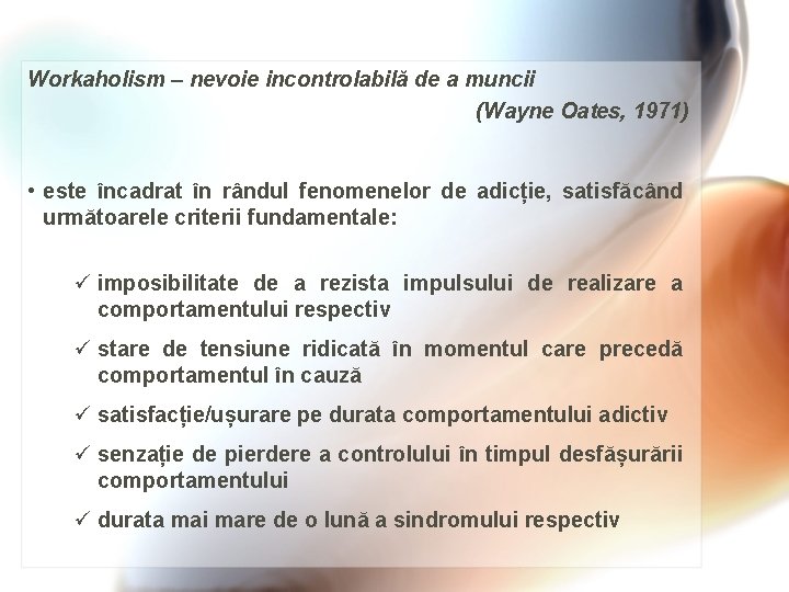 Workaholism – nevoie incontrolabilă de a muncii (Wayne Oates, 1971) • este încadrat în