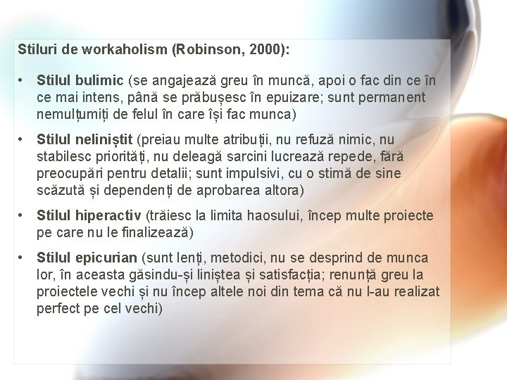 Stiluri de workaholism (Robinson, 2000): • Stilul bulimic (se angajează greu în muncă, apoi