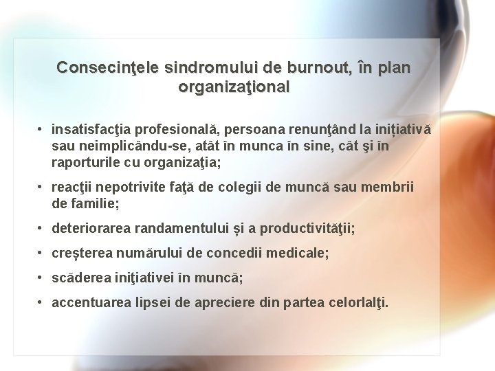 Consecinţele sindromului de burnout, în plan organizaţional • insatisfacţia profesională, persoana renunţând la inițiativă