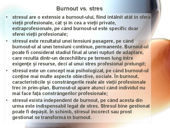 Burnout vs. stres • stresul are o extensie a burnout-ului, fiind întâlnit atât în