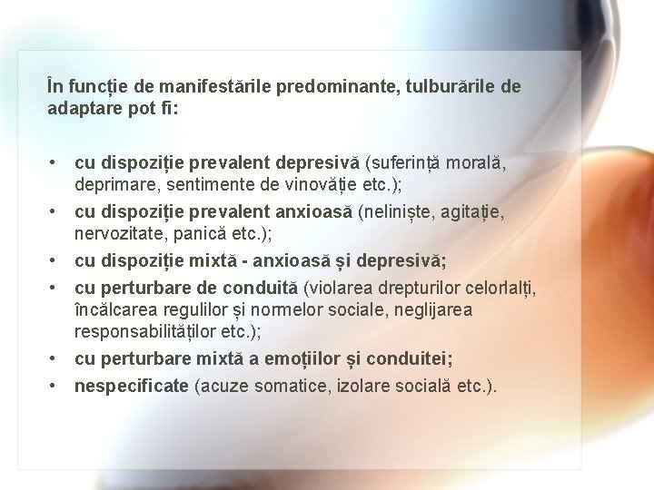 În funcție de manifestările predominante, tulburările de adaptare pot fi: • • • cu