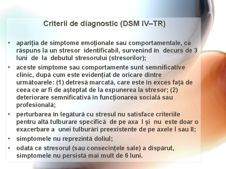 Criterii de diagnostic (DSM IV–TR) • apariția de simptome emoționale sau comportamentale, ca răspuns