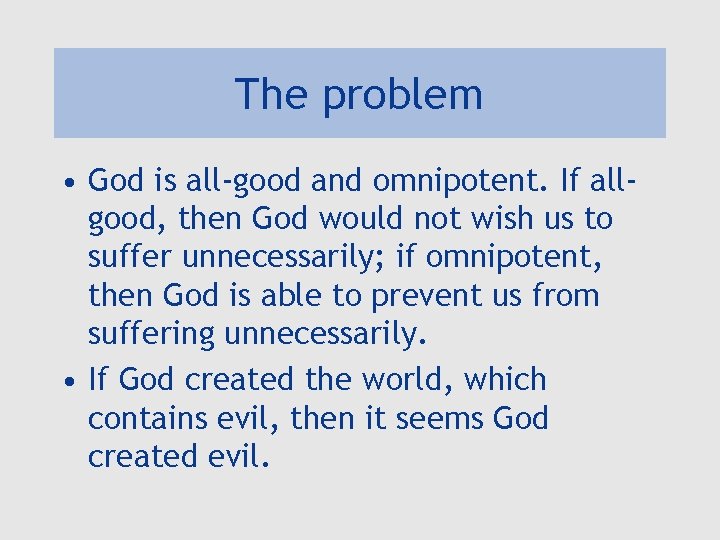 The problem • God is all-good and omnipotent. If allgood, then God would not