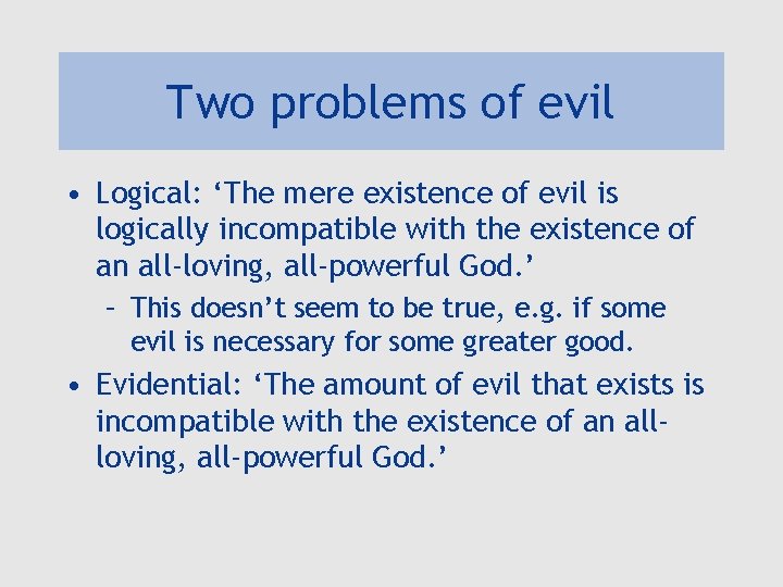 Two problems of evil • Logical: ‘The mere existence of evil is logically incompatible