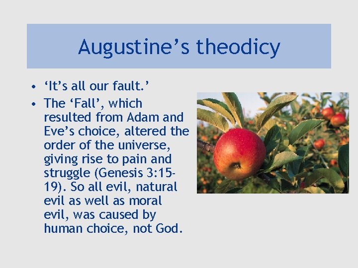 Augustine’s theodicy • ‘It’s all our fault. ’ • The ‘Fall’, which resulted from