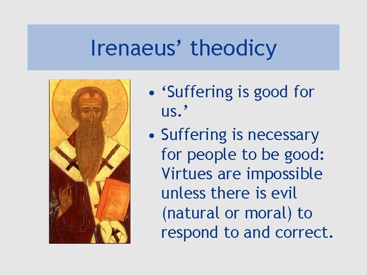 Irenaeus’ theodicy • ‘Suffering is good for us. ’ • Suffering is necessary for