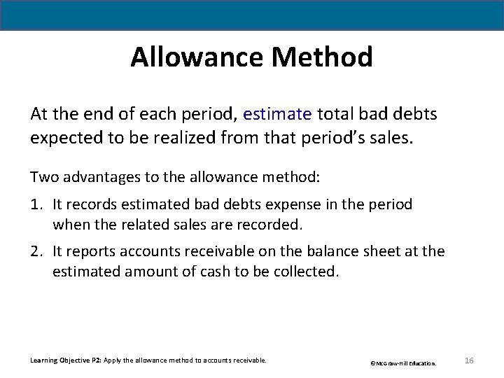 Allowance Method At the end of each period, estimate total bad debts expected to