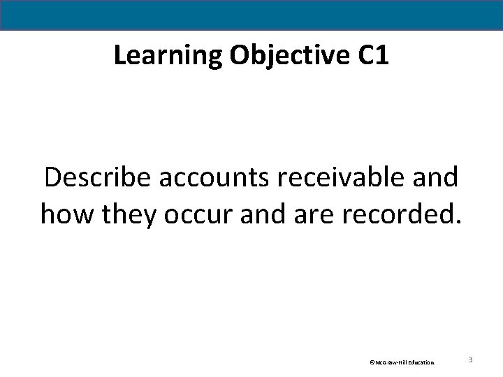 Learning Objective C 1 Describe accounts receivable and how they occur and are recorded.