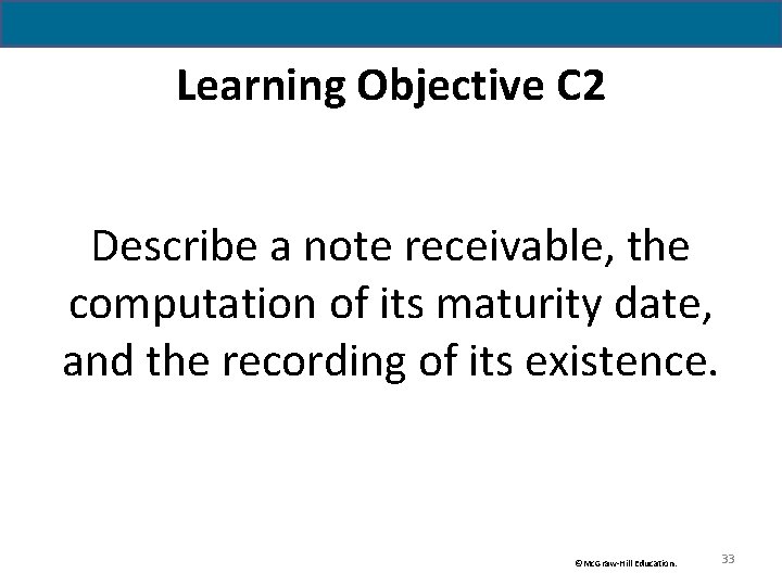 Learning Objective C 2 Describe a note receivable, the computation of its maturity date,