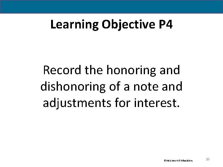 Learning Objective P 4 Record the honoring and dishonoring of a note and adjustments