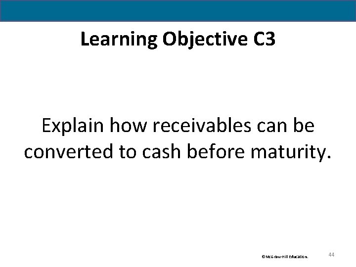Learning Objective C 3 Explain how receivables can be converted to cash before maturity.