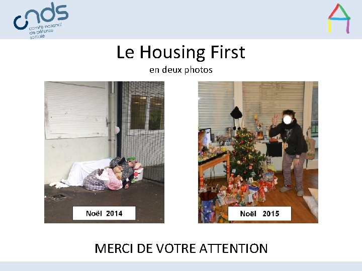 Le Housing First en deux photos MERCI DE VOTRE ATTENTION 