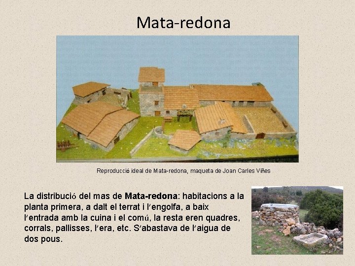 Mata-redona Reproducció ideal de Mata-redona, maqueta de Joan Carles Viñes La distribució del mas