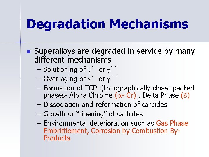 Degradation Mechanisms n Superalloys are degraded in service by many different mechanisms – –