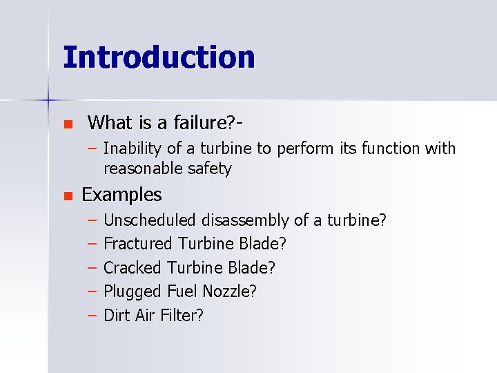 Introduction n What is a failure? – Inability of a turbine to perform its
