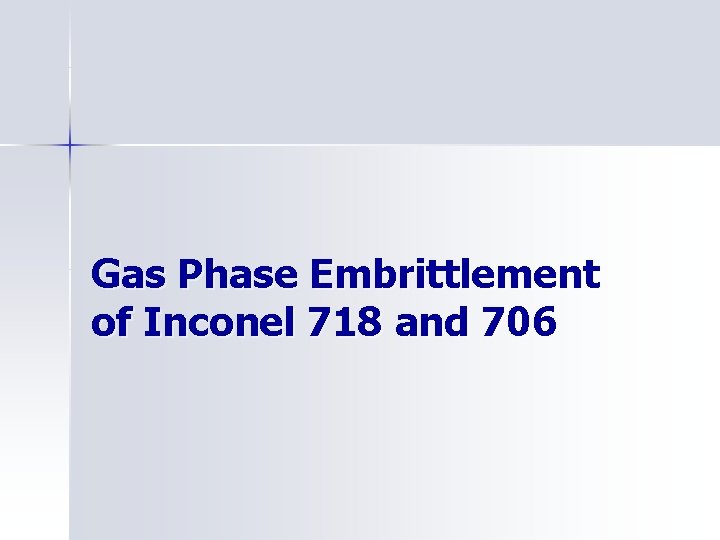 Gas Phase Embrittlement of Inconel 718 and 706 