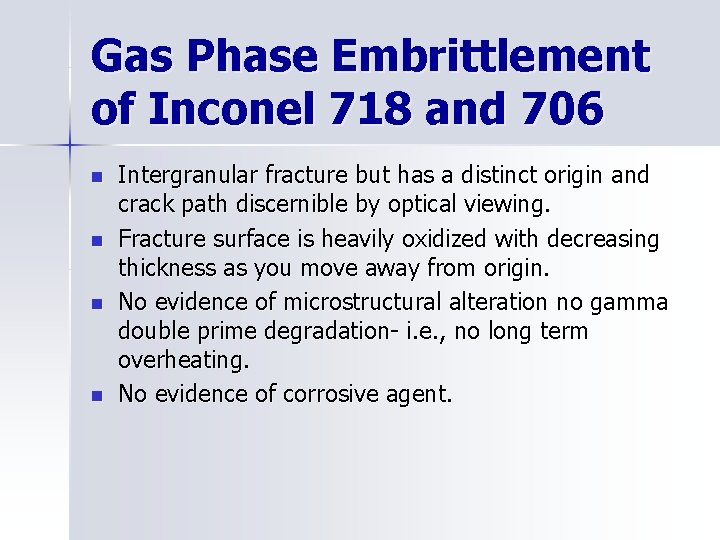 Gas Phase Embrittlement of Inconel 718 and 706 n n Intergranular fracture but has
