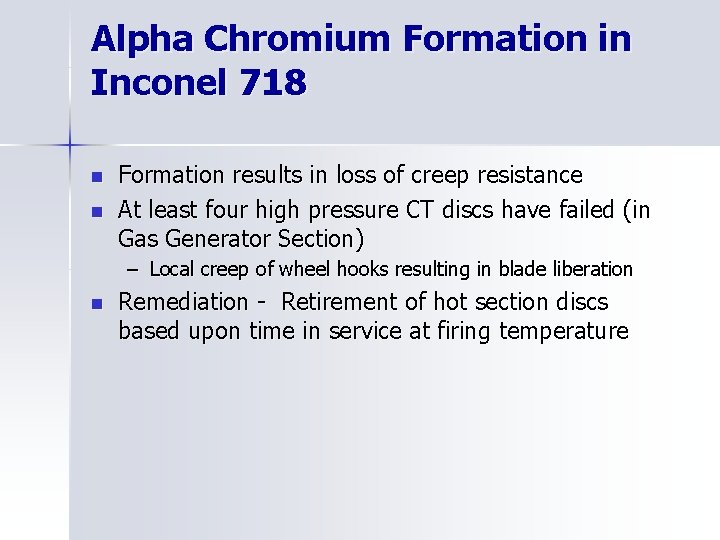Alpha Chromium Formation in Inconel 718 n n Formation results in loss of creep