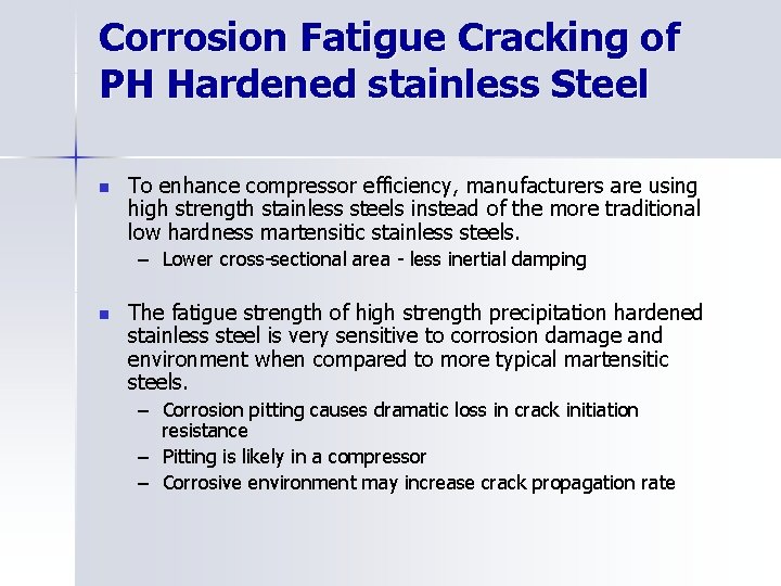 Corrosion Fatigue Cracking of PH Hardened stainless Steel n To enhance compressor efficiency, manufacturers