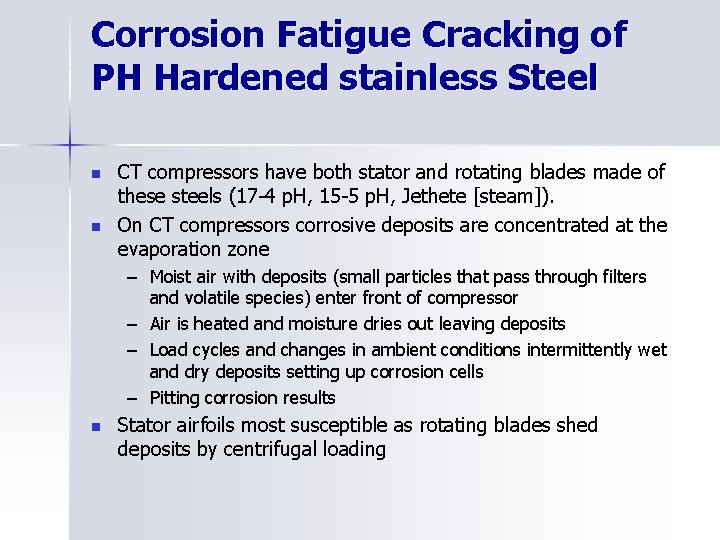 Corrosion Fatigue Cracking of PH Hardened stainless Steel n n CT compressors have both