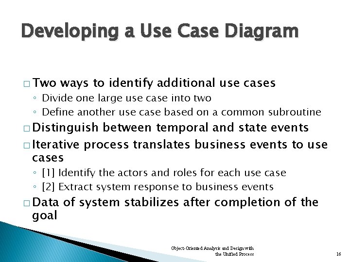 Developing a Use Case Diagram � Two ways to identify additional use cases ◦