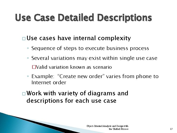 Use Case Detailed Descriptions � Use cases have internal complexity ◦ Sequence of steps