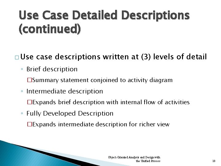 Use Case Detailed Descriptions (continued) � Use case descriptions written at (3) levels of