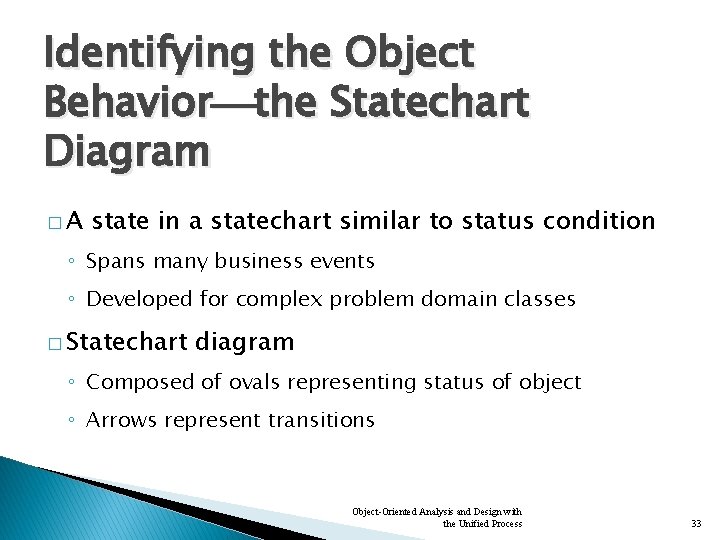 Identifying the Object Behavior the Statechart Diagram �A state in a statechart similar to