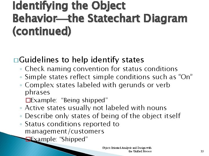 Identifying the Object Behavior the Statechart Diagram (continued) � Guidelines to help identify states