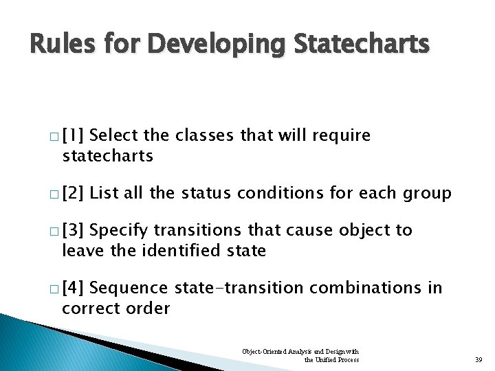 Rules for Developing Statecharts � [1] Select the classes that will require statecharts �