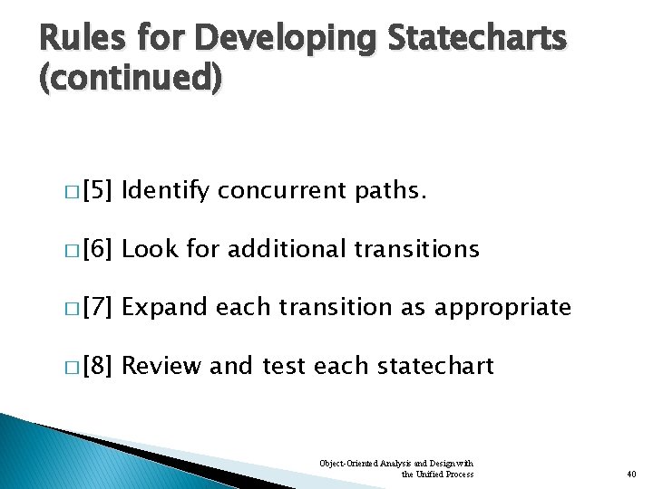 Rules for Developing Statecharts (continued) � [5] Identify concurrent paths. � [6] Look for