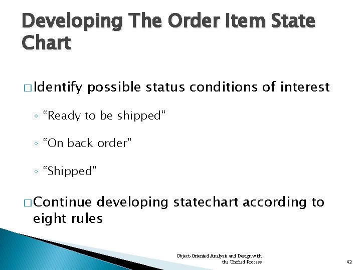 Developing The Order Item State Chart � Identify possible status conditions of interest ◦
