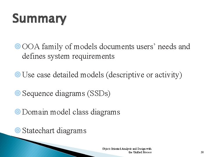 Summary ¥ OOA family of models documents users’ needs and defines system requirements ¥