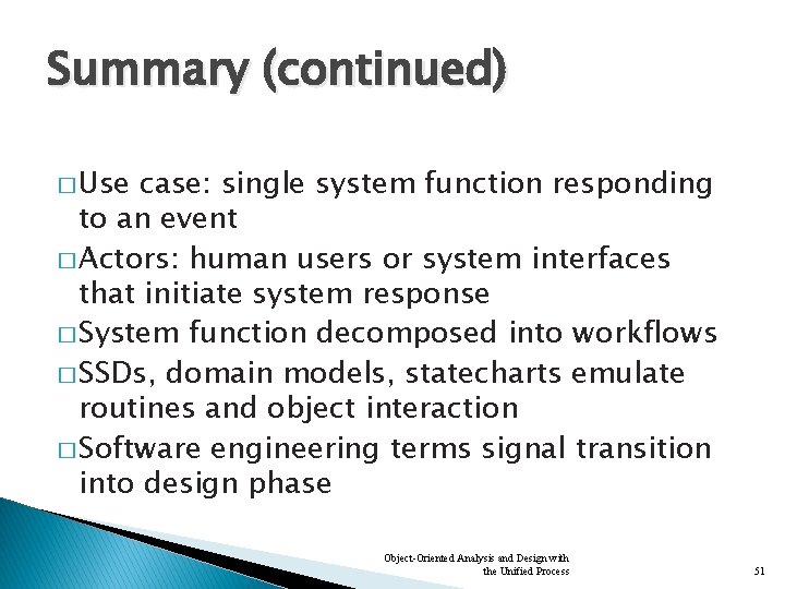 Summary (continued) � Use case: single system function responding to an event � Actors: