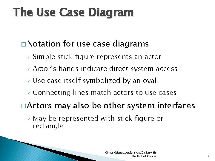 The Use Case Diagram � Notation for use case diagrams ◦ Simple stick figure