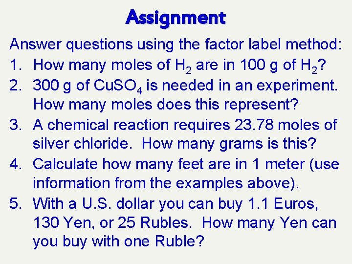 Assignment Answer questions using the factor label method: 1. How many moles of H