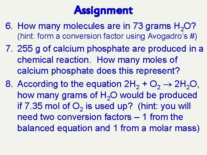 Assignment 6. How many molecules are in 73 grams H 2 O? (hint: form
