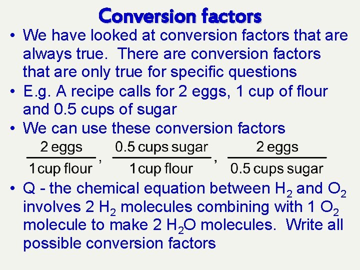 Conversion factors • We have looked at conversion factors that are always true. There
