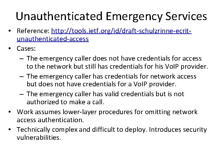 Unauthenticated Emergency Services • Reference: http: //tools. ietf. org/id/draft-schulzrinne-ecritunauthenticated-access • Cases: – The emergency