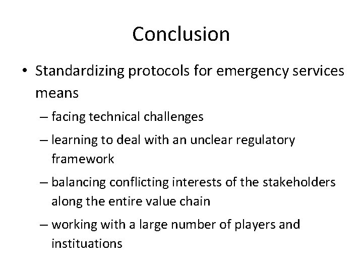 Conclusion • Standardizing protocols for emergency services means – facing technical challenges – learning