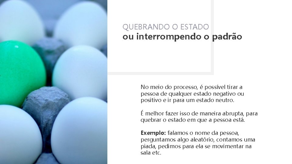 QUEBRANDO O ESTADO ou interrompendo o padrão No meio do processo, é possível tirar